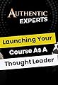 "Authentic Experts": Launching Your Course as a Thought Leader's primary photo